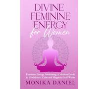 Divine Feminine Energy for Women: A Modern Guide to Confidence, Calm and Magnetic Self-Worth