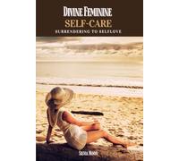 Divine Feminine Self-Care: Surrendering to Self-love: 5