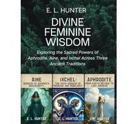 Divine Feminine Wisdom: Exploring the Sacred Powers of Aphrodite. Aine, and Ixchel Across Three Ancient Traditions