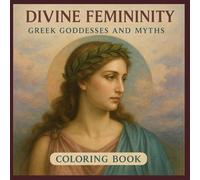 Divine Femininity: Greek Goddesses and Myths coloring Book