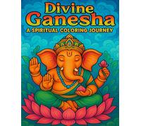 Divine Ganesha: A Spiritual Coloring Journey: A Relaxing Coloring Book Featuring Lord Ganesha, Sacred Symbols, and Spiritual Art for Peace & Mindfulness