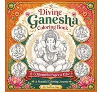 Divine Ganesha Coloring Book: 60 Beautiful Pages to Color for Relaxation, Mindfulness, and Creative Inspiration