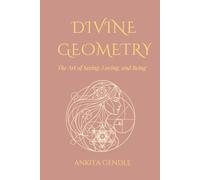 DIVINE GEOMETRY: The Art of seeing, Loving and Being