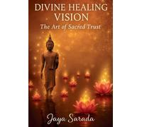 Divine Healing Vision: The Art Of Sacred Trust