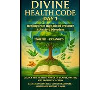 DIVINE HEALTH CODE - DAY 1: Healing from High Blood Pressure & Anxiety Disorders: Unlock the Healing Power of Plants, Prayer, and Prophetic Action