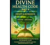 DIVINE HEALTH CODE - DAY 4: OBESITY & DEPRESSION: Unlock the Healing Power of Plants, Prayer, and Prophetic Action