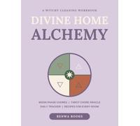 Divine Home Alchemy: A Witchy Cleaning Workbook with Moon Phase Chores, Tarot Chore Oracle, Daily Tracker and Recipes for Every Room