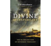 Divine Inculpability: The Blameless God of Reformed Theology