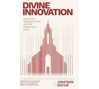 Divine Innovation: How to Stop Managing the Past and Start Designing the Future.