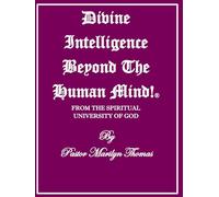 DIVINE INTELLIGENCE BEYOND THE HUMAN MIND! ®: From The Spiritual University Of God