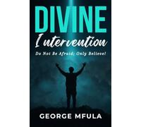Divine Intervention: Do Not Be Afraid; Only Believe!