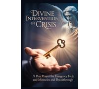 Divine Intervention in Crisis: 9 Day Prayer for Emergency Help and Miracles and Breakthrough