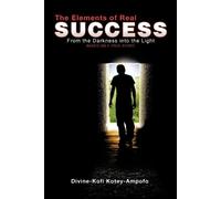 Divine-Kofi Kotey-Ampofo The Elements of Real Success (Tascabile)