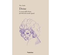Libri Alex Ander - Divine. La Storia Della Donna Piu Bella Del Mondo (Quasi)