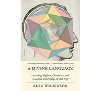 Divine Language: Learning Algebra, Geometry, and Calculus at the Edge of Old Age