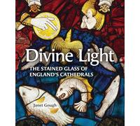 Divine Light: The Stained Glass of England's Cathedrals