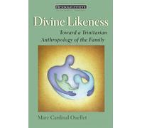 Divine Likeness: Toward a Trinitarian Anthropology of the Family