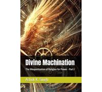 Divine Machination: The Weaponization of Religion for Power - Part I