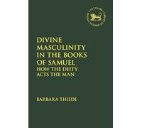 Divine Masculinity in the Books of Samuel: How the Deity Acts the Man