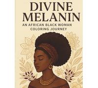 Divine Melanin: An African Black Woman Coloring Journey: Stress-Relief Designs Featuring Strong, Beautiful Black Women