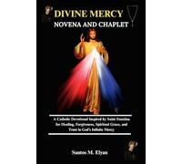 DIVINE MERCY NOVENA AND CHAPLET: A Catholic Devotional Inspired by Saint Faustina for Healing, Forgiveness, Spiritual Grace, and Trust in God’s Infinite Mercy