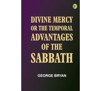 Divine Mercy or, the temporal advantages of the Sabbath