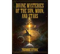 Divine mysteries of the sun. moon, and stars