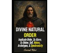 Divine Natural Order: Implicate Order, So Above, As Below, Self, Holons, Archetypes, & Synchronicity