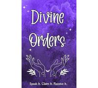 Divine Orders: Speak It. Claim It. Receive It.