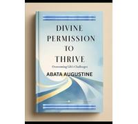 Divine Permission to Thrive: Overcoming Life’s Challenges