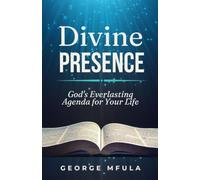 Divine Presence: God’s Everlasting Agenda for Your Life