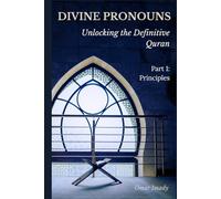 Divine Pronouns: Unlocking the Definitive Quran: Part 1: Principles