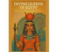 Divine Queens of Egypt: An Adult Coloring Book of Mythical Goddesses and Sacred Symbols
