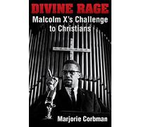 Divine Rage: Malcolm X's Challenge to Twentieth Century Christians