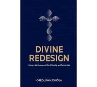 Divine Redesign: Living a Spirit-powered life of Sonship and Partnership