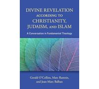 Divine Revelation according to Christianity, Judaism, and Islam: A Conversation in Fundamental Theology