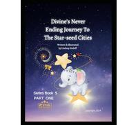 Divine’s Never Ending Journey To Starseed Cities- PART 1