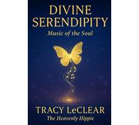 Divine Serendipity: Music of the Soul: A Story of Awakening, Love, and the Music of the Universe