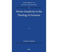 Divine Simplicity in the Theology of Irenaeus: 180