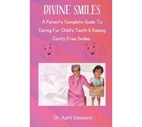 Divine Smiles: A Parent's Complete Guide To Caring For Child's Teeth & Raising Cavity Free Smiles