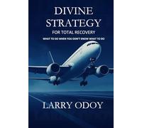 Divine Strategy for Total Recovery: What To Do When You Don't Know What To Do