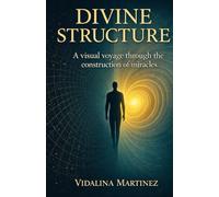 Divine Structure: A Visual Voyage Through the Construction of Miracles