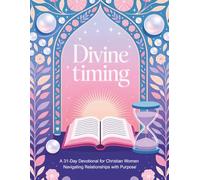Divine Timing: A 31-Day Devotional for Christian Women Navigating Relationships with Purpose