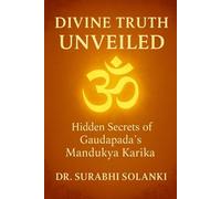 Divine Truth Unveiled: Hidden Secrets of Gaudapada’s Mandukya Karika