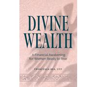 Divine Wealth: A Financial Awakening for Women Ready to Rise