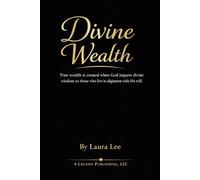 Divine Wealth: True wealth is created when God imparts divine wisdom to those who live in alignment with His will.