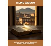 Divine Wisdom: Finding Direction Through Don Dolindo Ruotolo'S Bible Commentaries