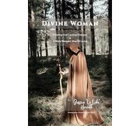 Divine Woman: Creating Everlasting Changes & A More Pleasant Way Of Living