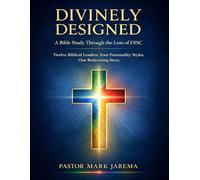 Divinely Designed A Bible Study Through the Lens of DISC: Twelve Biblical Leaders. Four Personality Styles. One Redeeming Story