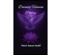 Divinely Human Poetry: A book of poems providing wisdom and healing while reflecting on the duality of being divine and human.